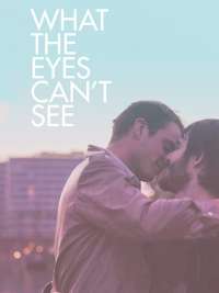 Gay Shorts : WHAT THE EYES CAN'T SEE 2019